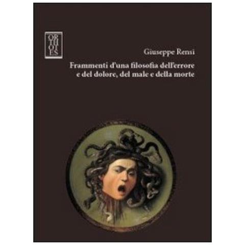 Giuseppe Rensi - Frammenti d'una filosofia dell'errore e del dolore, del male e della morte - Foto 2