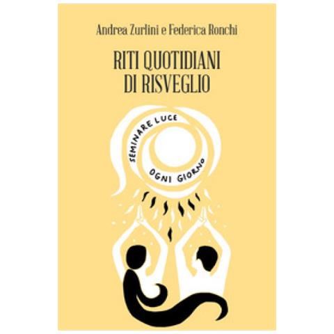 Andrea Zurlini - Riti quotidiani di Risveglio. Seminare luce ogni giorno - Foto 2