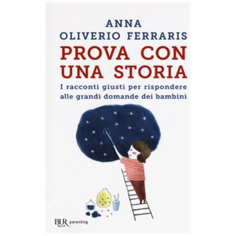 Anna Oliverio Ferraris - Prova Con Una Storia. I Racconti Giusti Per Rispondere Alle Grandi Domande Dei Bambini - Foto 1