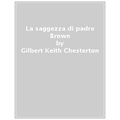 Gilbert Keith Chesterton - La Saggezza Di Padre Brown - Foto 1