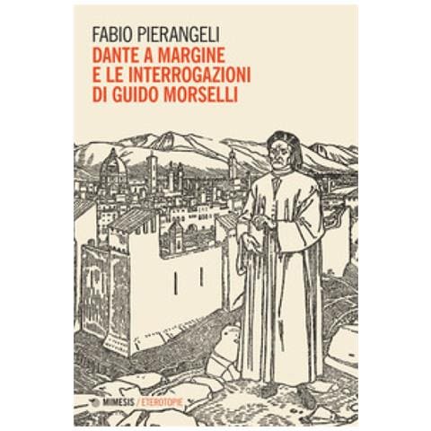 Fabio Pierangeli - Dante A Margine E Le Interrogazioni Di Guido Morselli - Foto 1