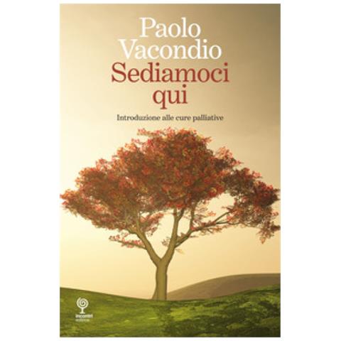 Paolo Vacondio - Sediamoci Qui. Introduzione Alle Cure Palliative - Foto 1