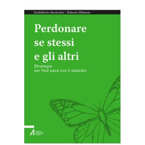 Guidalberto Bormolini - Perdonare se stessi e gli altri. Strategie per fare pace con il passato - Foto 1