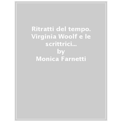 Monica Farnetti - Ritratti Del Tempo. Virginia Woolf E Le Scrittrici Italiane - Foto 1