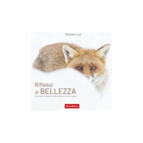 Simona Luci - Riflessi Di Bellezza. Un Cammino Fotografico In Natura Alla Ricerca Di Se Stessi. Ediz. Illustrata - Foto 1