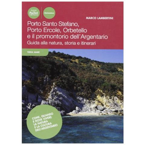Marco Lambertini - Porto Ercole, Porto Santo Stefano, Orbetello e il promontorio dell'Argentario. Guida alla natura, storia e itinerari - Foto 1
