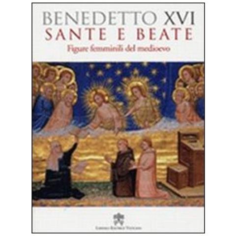 Benedetto XVI (Joseph Ratzinger) - Sante e beate. Figure femminili nel medioevo - Foto 2