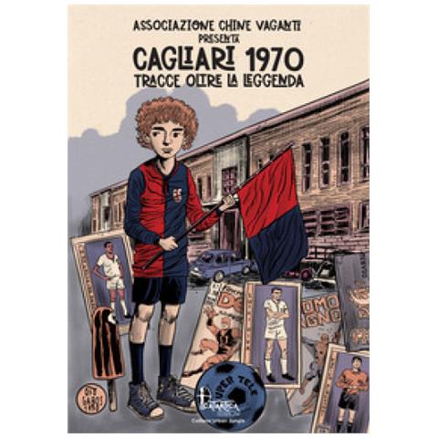 Cagliari 1970. Tracce Oltre La Leggenda - Foto 1