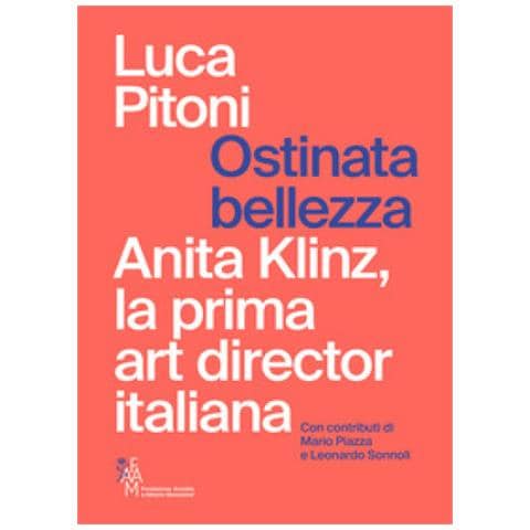 Luca Pitoni - Ostinata Bellezza. Anita Klinz, La Prima Art Director Italiana - Foto 1
