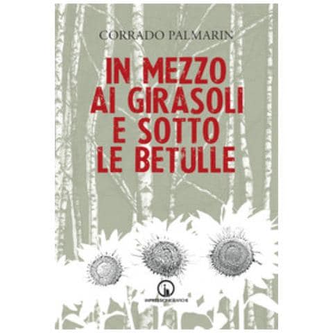 Corrado Palmarin - In Mezzo Ai Girasoli E Sotto Le Betulle - Foto 1