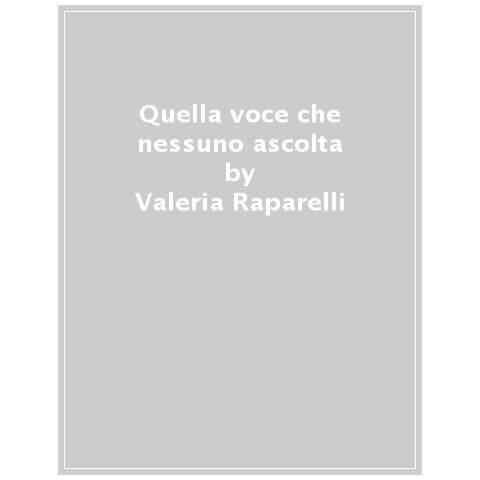 Valeria Raparelli - Quella voce che nessuno ascolta. La via della medicina di genere alla salute per tutti - Foto 1