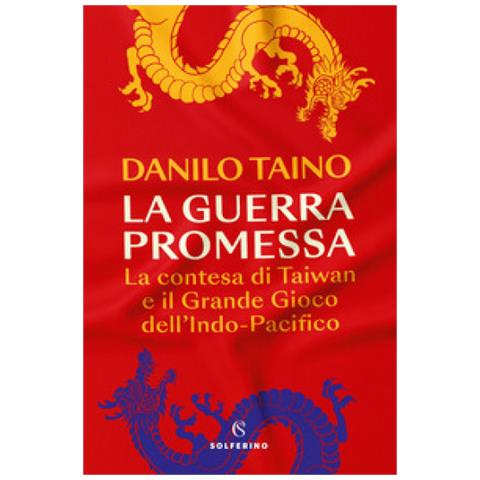 Danilo Taino - La Guerra Promessa. La Contesa Di Taiwan E Il Grande Gioco Dell'indo-pacifico - Foto 1
