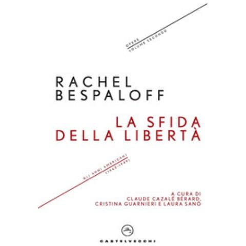 Rachel Bespaloff - La Sfida Della Libertà. Gli Anni Americani (1943-1949). Opere. Vol. 2 - Foto 1