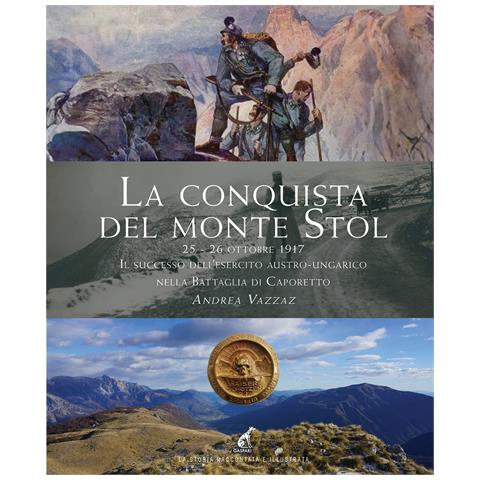 Andrea Vazzaz - La conquista del monte Stol. 25-26 ottobre 1917. Il successo dell'esercito austro-ungarico nella Battaglia di Caporetto - Foto 1