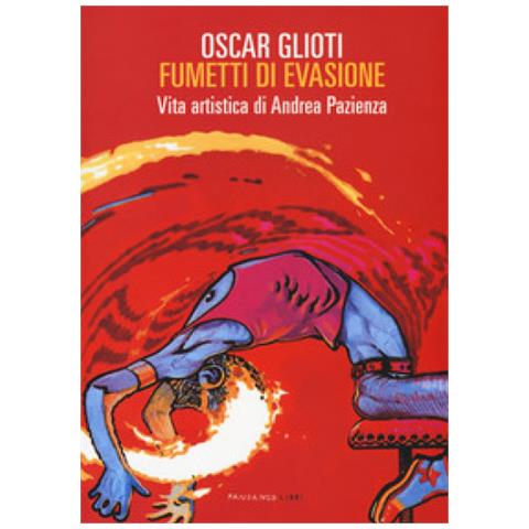 Oscar Glioti - Fumetti di evasione. Vita artistica di Andrea Pazienza. Nuova ediz. - Foto 1