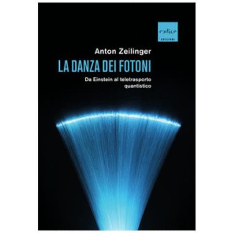 Anton Zeilinger - La Danza Dei Fotoni. Da Einstein Al Teletrasporto Quantistico - Foto 1
