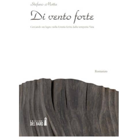 Stefano Motta - Di Vento Forte. Cercando Un Legno Nella Foresta Ferita Dalla Tempesta Vaia - Foto 1