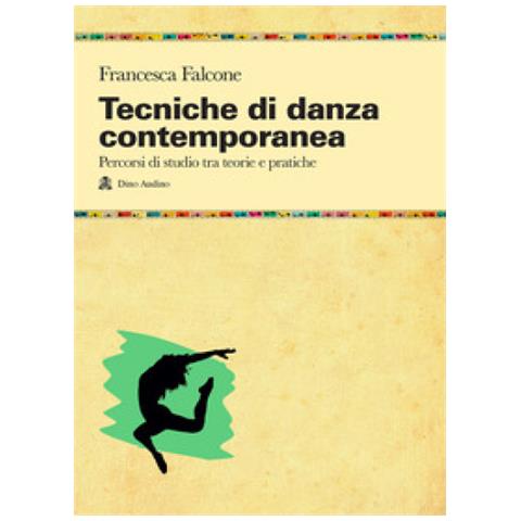 Francesca Falcone - Tecniche Di Danza Contemporanea. Percorsi Di Studio Tra Teorie E Pratiche - Foto 2