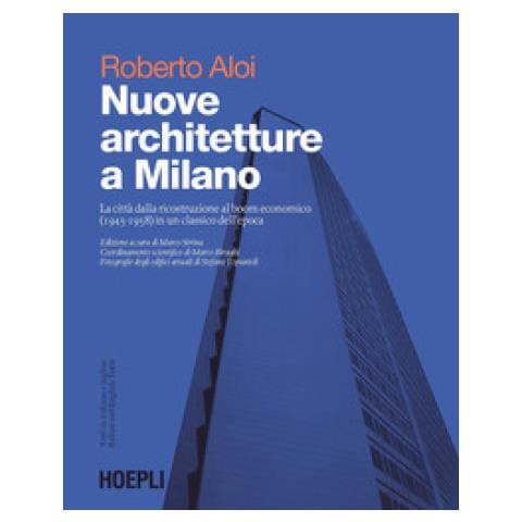Roberto Aloi - Nuove Architetture A Milano. La Città Dalla Ricostruzione Al Boom Economico (1945- 1958) In Un Classico Dell'epoca. Ediz. Illustrata - Foto 1