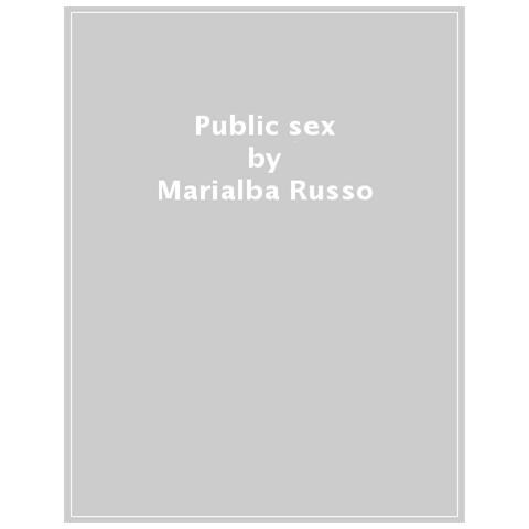 Marialba Russo - Public Sex. Ediz. Illustrata - Foto 1