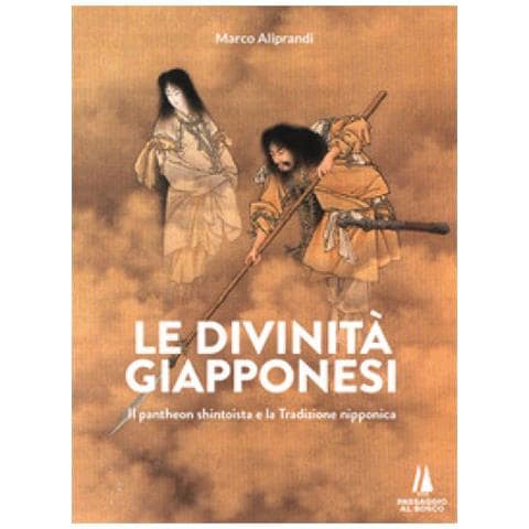 Marco Aliprandi - Le Divinità Giapponesi. Il Pantheon Shintoista E La Tradizione Nipponica - Foto 1