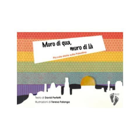 David Perfetti - Muro Di Qua, Muro Di Là. Piccola Storia Sulla Palestina. Ediz. A Colori - Foto 1