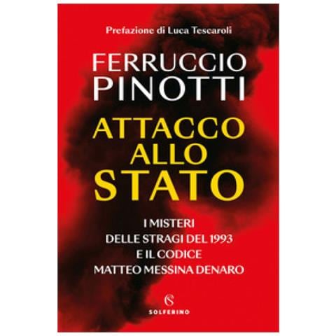 Ferruccio Pinotti - Attacco Allo Stato. I Misteri Delle Stragi Del 1993 E Il Codice Matteo Messina Denaro - Foto 1