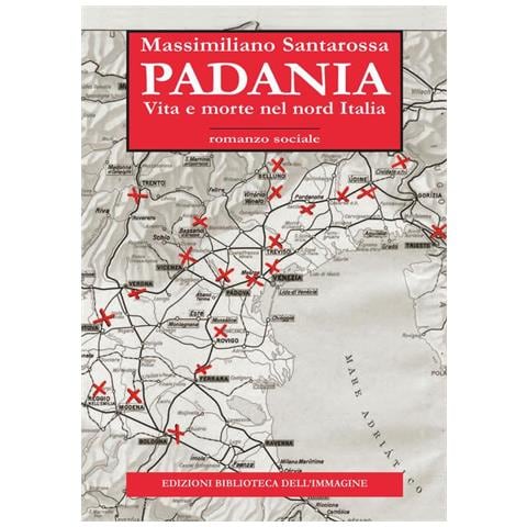 Massimiliano Santarossa - Padania. Vita e morte nel nord Italia - Foto 1