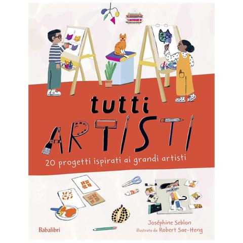 Joséphine Seblon - Tutti artisti. 20 progetti ispirati ai grandi artisti. Ediz. a colori - Foto 1