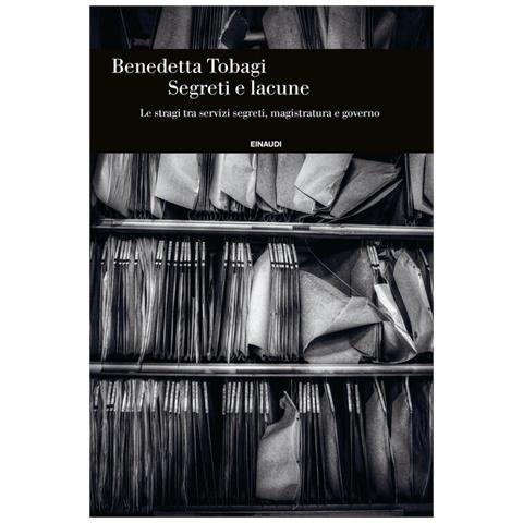 Benedetta Tobagi - Segreti E Lacune. Le Stragi Tra Servizi Segreti, Magistratura E Governo - Foto 2