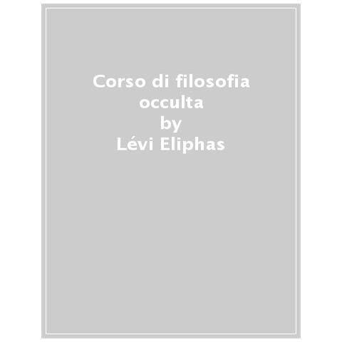 Éliphas Lévi - Corso di filosofia occulta. Cabbala, tarocchi, magia e talismani - Foto 1