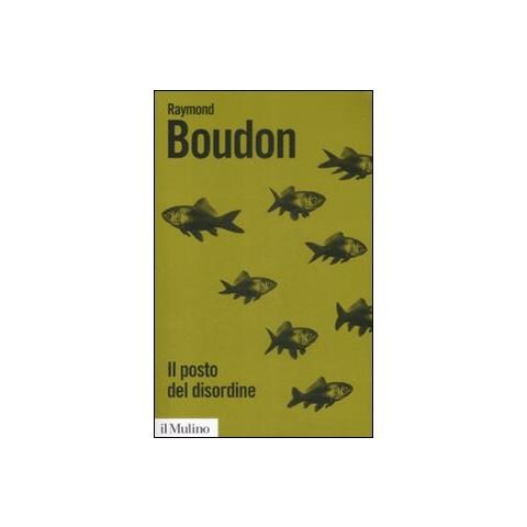 Raymond Boudon - Il posto del disordine. Critica delle teorie del mutamento sociale - Foto 1