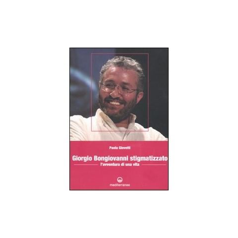 Paola Giovetti - Giorgio Bongiovanni stigmatizzato. L'avventura di una vita - Foto 1