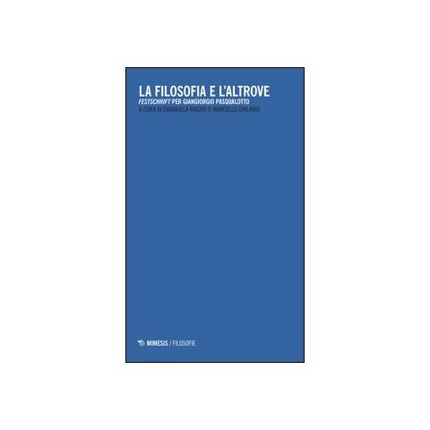 E. Magno - La filosofia e l'altrove. «Festschrift» per Giangiorgio Pasqualotto - Foto 1