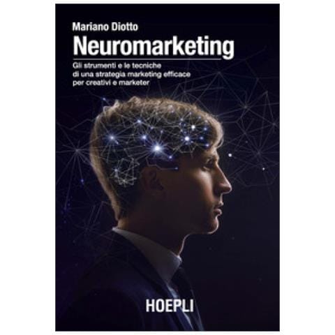 Mariano Diotto - Neuromarketing. Gli Strumenti E Le Tecniche Di Una Strategia Marketing Efficace Per Creativi E Marketer - Foto 1