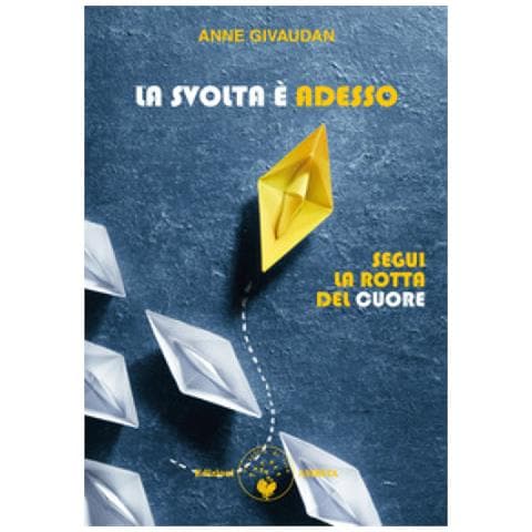 Anne Givaudan - La Svolta È Adesso. Segui La Rotta Del Cuore - Foto 1