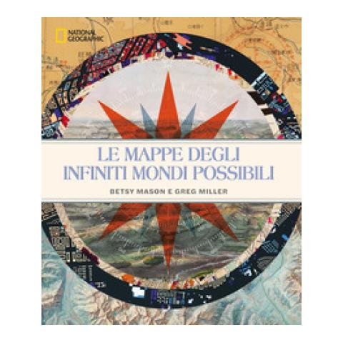 Betty Mason - Le mappe degli infiniti mondi possibili. National Geographic. Ediz. a colori - Foto 1