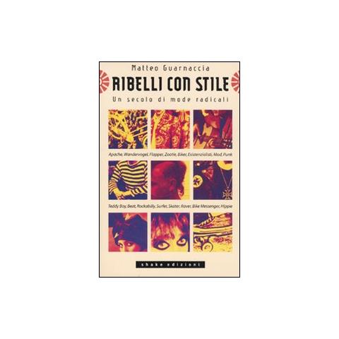 Matteo Guarnaccia - Ribelli con stile. Un secolo di mode radicali - Foto 1