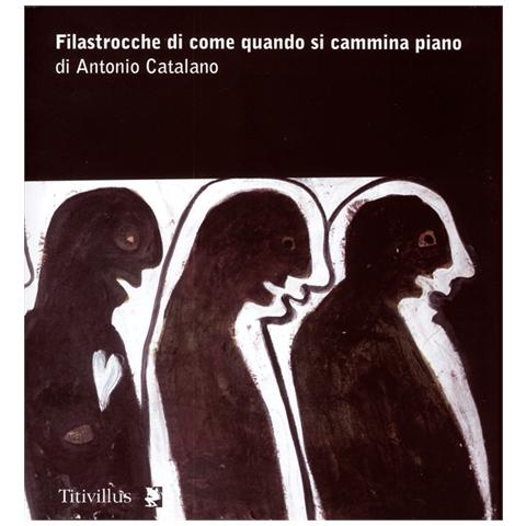 Antonio Catalano - Filastrocche di come quando si cammina piano. Ediz. illustrata - Foto 1