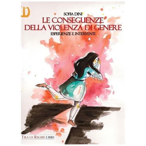 Sofia Dini - Le conseguenze della violenza di genere. Esperienze e interventi - Foto 1