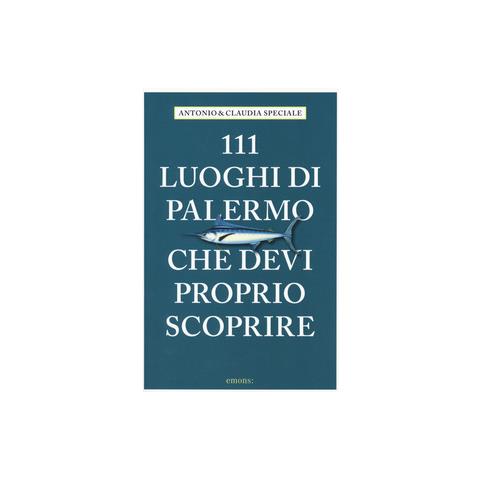 Antonio Speciale - 111 luoghi di Palermo che devi proprio scoprire - Foto 1
