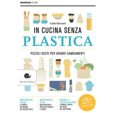 Carla Barzanò - In Cucina Senza Plastica. Piccoli Gesti Per Grandi Cambiamenti - Foto 2