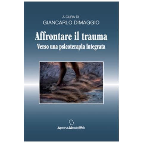 Giancarlo Dimaggio - Affrontare Il Trauma. Verso Una Psicoterapia Integrata - Foto 1