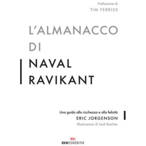 Eric Jorgenson - L'almanacco Di Naval Ravikant. Una Guida Alla Ricchezza E Alla Felicità - Foto 1
