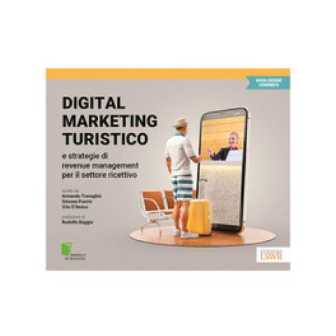 Armando Travaglini, Simone Puorto, Vito D'amico - Digital Marketing Turistico E Strategie Di «revenue Management» Per Il Settore Ricettivo - Foto 1