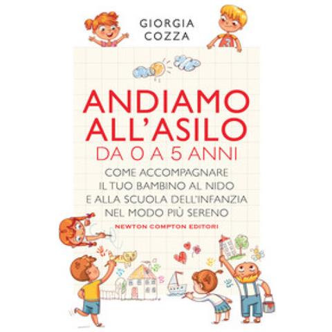 Giorgia Cozza - Andiamo All'asilo. Da 0 A 5 Anni. Come Accompagnare Il Tuo Bambino Al Nido E Alla Scuola Dell'infanzia Nel Modo Più Sereno - Foto 1