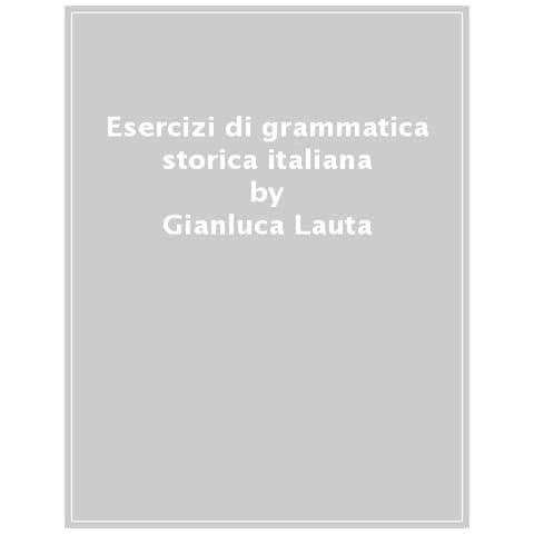 Gianluca Lauta - Esercizi Di Grammatica Storica Italiana - Foto 1