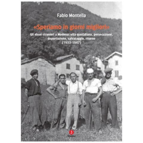 Fabio Montella - «speriamo In Giorni Migliori». Gli Ebrei Stranieri A Modena: Vita Quotidiana, Persecuzione, Deportazioni, Salvataggio, Ritorno (1933-1947) - Foto 1