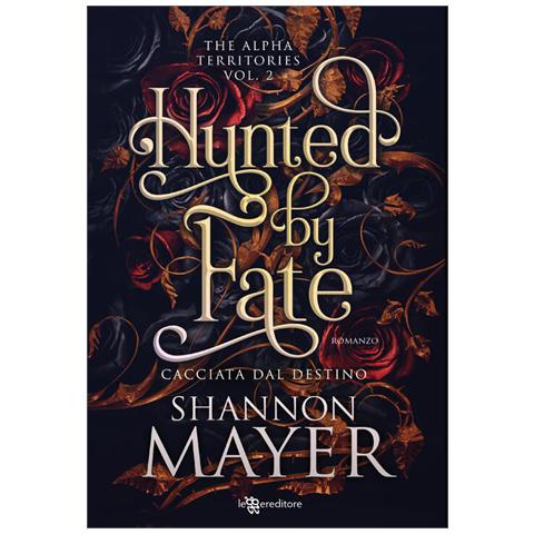 Shannon Mayer - Hunted by fate. Cacciata dal destino. The alpha territories. Vol. 2 - Foto 1
