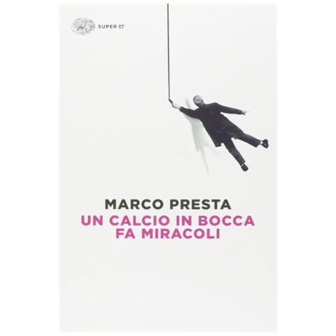 Marco Presta - Un calcio in bocca fa miracoli - Foto 2
